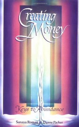 Creating Money: Keys to Abundance (Life Mastery Series)