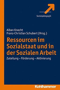 Ressourcen im Sozialstaat und in der Sozialen Arbeit: Zuteilung - Förderung - Aktivierung