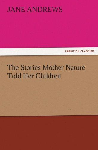 The Stories Mother Nature Told Her Children (TREDITION CLASSICS)