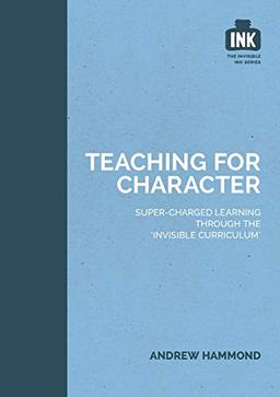 Teaching for Character: Super-charged learning through the 'Invisible Curriculum'