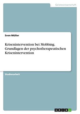 Krisenintervention bei Mobbing. Grundlagen der psychotherapeutischen Krisenintervention