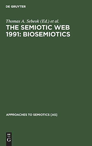 The Semiotic Web 1991: Biosemiotics (Approaches to Semiotics [AS], 106)