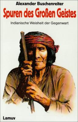 Spuren des Großen Geistes. Indianische Weisheit der Gegenwart