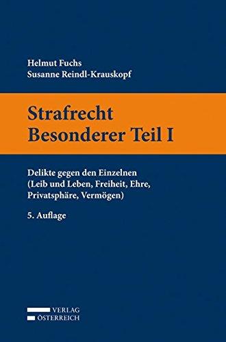 Strafrecht Besonderer Teil I: Delikte gegen den Einzelnen (Leib und Leben, Freiheit, Ehre, Privatsphäre, Vermögen)