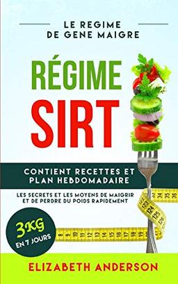 RÉGIME SIRT: le régime de gène maigre, les secrets et les moyens de maigrir et de perdre du poids rapidement. Contient un LIVRE DE RECETTES et un plan hebdomadaire. 3 kg en 7 jours.