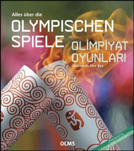 Alles über die Olympischen Spiele / Olimpiyat Oyunlari Hakkinda Her Sey: Deutsch-türkische Ausgabe. Übersetzung ins Türkische von Meltem Arun