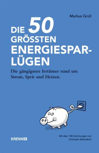 Die 50 größten Energiespar-Lügen: Die gängigsten Irrtümer rund um Strom, Sprit und Heizen