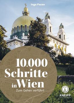 10.000 Schritte in Wien: Zum Gehen verführt. 15 Touren mit optimaler öffentlicher Anbindung