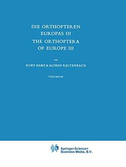 Die Orthopteren Europas III / The Orthoptera of Europe III: Volume III (Series Entomologica, 12, Band 12)