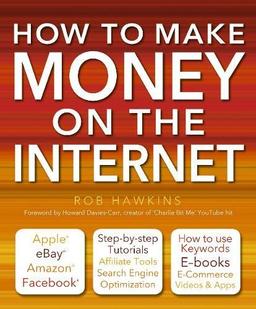 How to Make Money on the Internet Made Easy: Apple, eBay, Amazon, Facebook - There Are So Many Ways of Making a Living Online