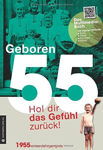 Geboren 55 - Das Multimedia Buch: Hol dir das Gefühl zurück!