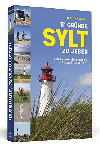 111 Gründe, Sylt zu lieben: Eine Liebeserklärung an die schönste Insel der Welt