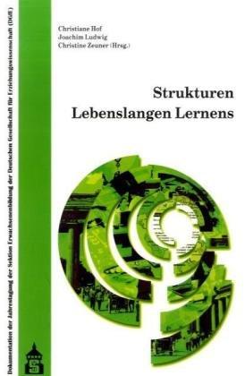 Strukturen Lebenslangen Lernens: Dokumentation der Jahrestagung der Sektion Erwachsenenbildung der Deutschen Gesellschaft für Erziehungswissenschaft ... September 2007 an der Universität Bremen