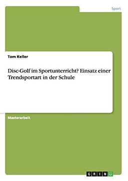 Disc-Golf im Sportunterricht? Einsatz einer Trendsportart in der Schule