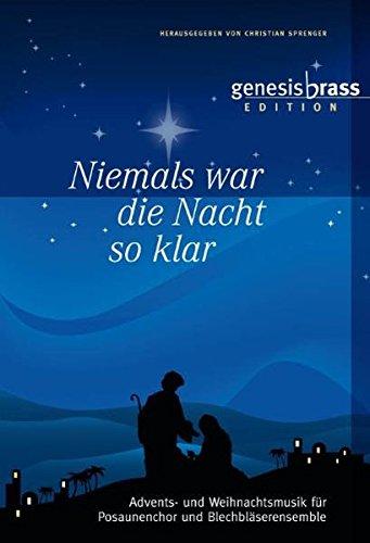 Niemals war die Nacht so klar  - genesis brass Edition, Bläserheft: Advents- und Weihnachtsmusik für Posaunenchöre und Blechbläserensemble / hrsg. von Christian Sprenger