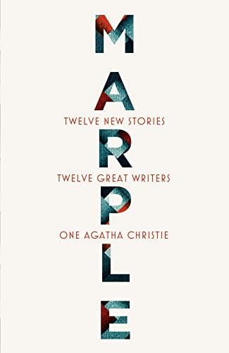 Marple: Twelve New Stories: A brand new collection featuring the Queen of Crime’s legendary detective Miss Jane Marple, penned by twelve bestselling and acclaimed authors