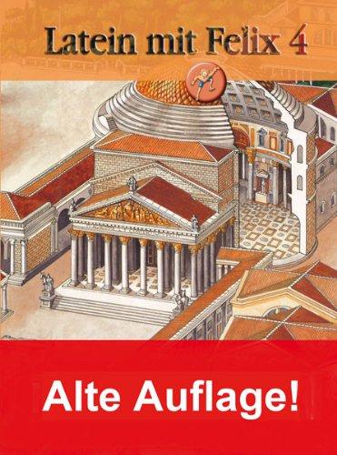 Latein mit Felix. Unterrichtswerk für Latein als gymnasiale Eingangssprache: Latein mit Felix 4: Unterrichtswerk für Latein als gymnasiale Eingangssprache. Baden-Wüerttemberg, Bayern