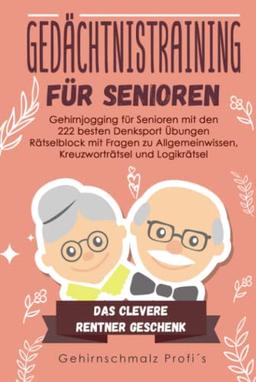 Gedächtnistraining für Senioren: Gehirnjogging für Senioren mit den 222 besten Denksport Übungen - Rätselblock mit Fragen zu Allgemeinwissen, Kreuzworträtsel und Logikrätsel - # Das Rentner Geschenk