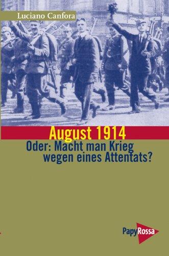 August 1914 - Oder: Macht man Krieg wegen eines Attentats?