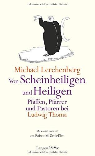 Von Scheinheiligen und Heiligen - Pfaffen, Pfarrer und Pastoren bei Ludwig Thoma