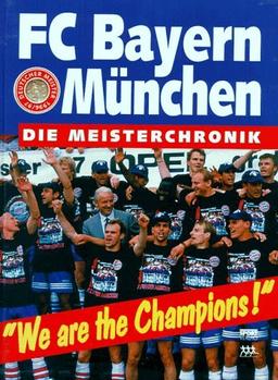 FC Bayern München: We are the Champions. Die Meister- Chronik