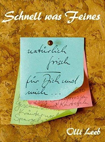 Schnell was Feines: Natürlich frisch für Dich und mich (mit Schutzklappen gegen Verschmutzung der Seiten) (Olli Leebs Kochbücher)