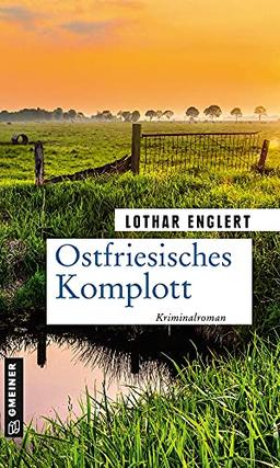 Ostfriesisches Komplott: Mieke Janßen zieht durch (Kriminalromane im GMEINER-Verlag)