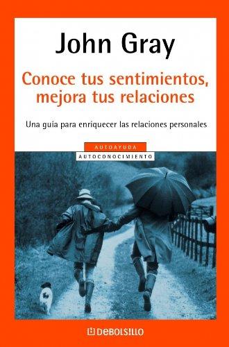 Conoce tus sentimientos, mejora tus relaciones : una guía para enriquecer las relaciones personales (AUTOAYUDA, Band 26208)