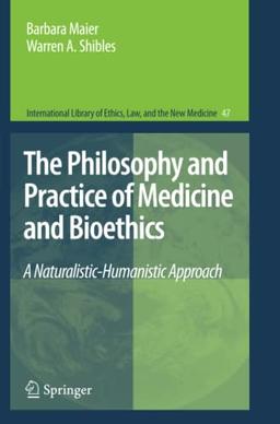 The Philosophy and Practice of Medicine and Bioethics: A Naturalistic-Humanistic Approach (International Library of Ethics, Law, and the New Medicine, Band 47)