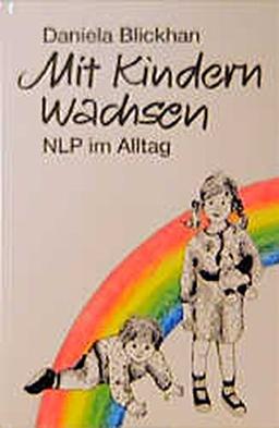 Mit Kindern wachsen. NLP im Alltag mit Kindern