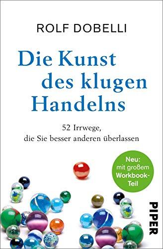 Die Kunst des klugen Handelns: 52 Irrwege, die Sie besser anderen überlassen