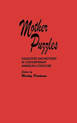 Mother Puzzles: Daughters and Mothers in Contemporary American Literature (Contributions in Women's Studies)