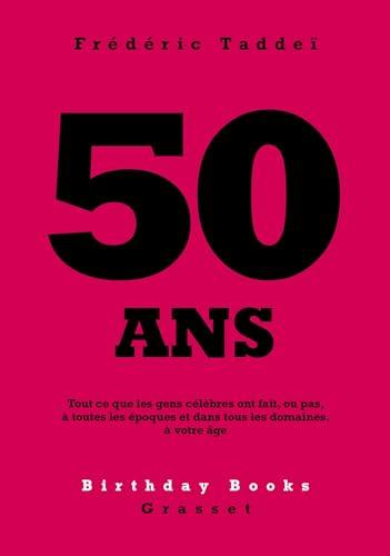 50 ans : tout ce que les gens célèbres ont fait, ou pas, à toutes les époques et dans tous les domaines, à votre âge