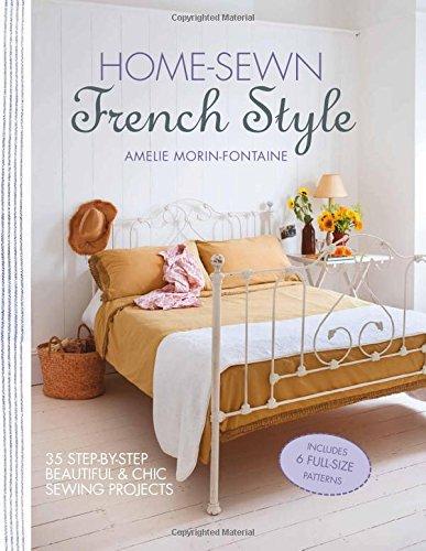 Home-Sewn French Style: 35 Step-by-Step Beautiful and Chic Sewing Projects