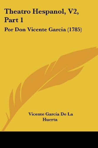 Theatro Hespanol, V2, Part 1: Por Don Vicente Garcia (1785)