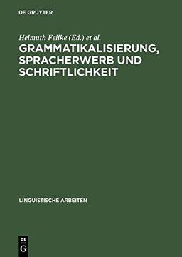 Grammatikalisierung, Spracherwerb und Schriftlichkeit (Linguistische Arbeiten, Band 431)