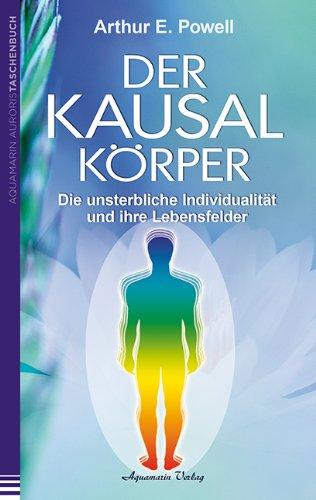 Der Kausalkörper: Die unsterbliche Individualität  und ihre Lebensfelder