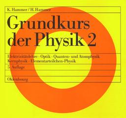 Grundkurs der Physik, 2 Tle., Tl.2, Elektrizitätslehre, Optik, Quantenphysik und Atomphysik, Kernphysik, Elementarteilchen-Physik: Elektrizitätslehre ... - Kernphysik - Elementarteilchen-Physik