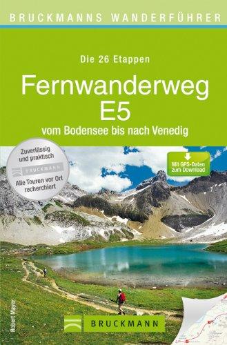 Fernwanderweg E5 - vom Bodensee bis Venedig. Der komplette Weg zum Wandern in 26 Etappen. Mit Karten für jede Tages-Tour und vielen praktischen Tipps. ... nach Venedig (Bruckmanns Wanderführer)