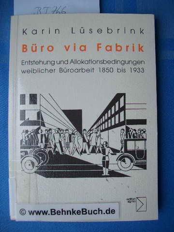 Büro via Fabrik. Entstehung und Allokationsprinzipien weiblicher Büroarbeit 1850 bis 1933