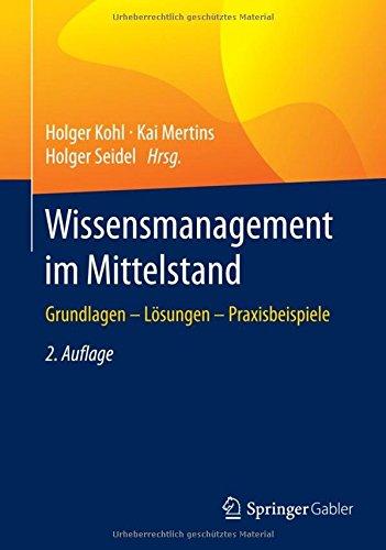 Wissensmanagement im Mittelstand: Grundlagen - Lösungen - Praxisbeispiele