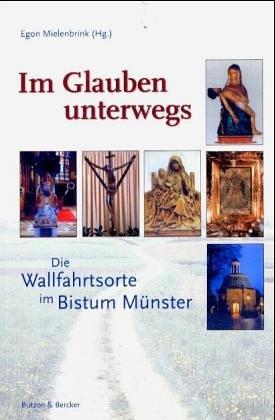 Im Glauben unterwegs. Die Wallfahrtsorte im Bistum Münster