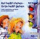 Rot heißt stehen - Grün heißt gehen. Lieder, Geschichten und Spiele um den Straßenverkehr