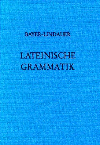 Lateinische Grammatik: (Auf der Grundlage der Lateinischen Schulgrammatik von Landgraf-Leitschuh)