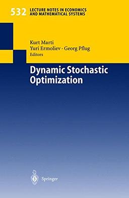 Dynamic Stochastic Optimization (Lecture Notes in Economics and Mathematical Systems, Band 532)