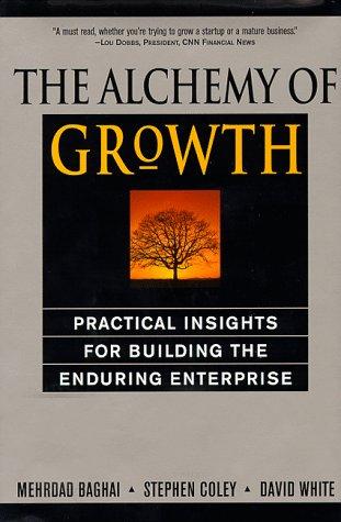 The Alchemy of Growth: Practical Insights for Building the Enduring Enterprise