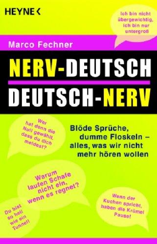 Nerv-Deutsch - Deutsch-Nerv: Blöde Sprüche, dumme Floskeln - alles, was wir nicht mehr hören wollen -