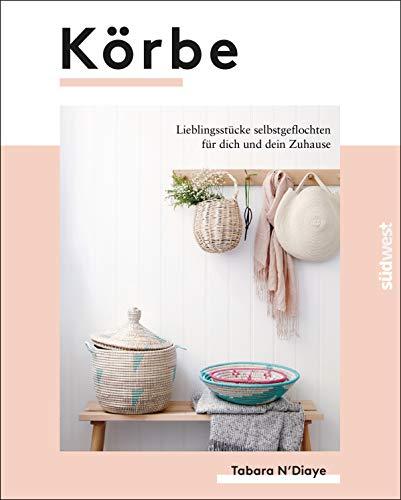 Körbe: Lieblingsstücke selbstgeflochten für dich und dein Zuhause