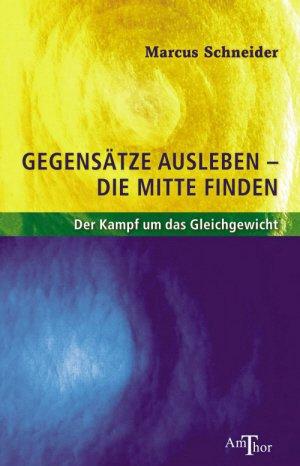 Gegensätze ausleben - die Mitte finden: Der Kampf ums Gleichgewicht