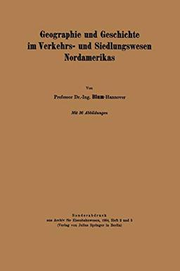 Geographie und Geschichte im Verkehrs- und Siedlungswesen Nordamerikas. [